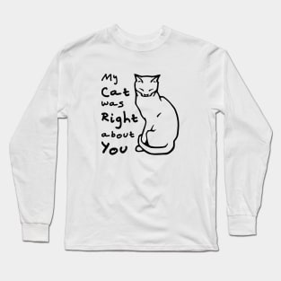 My Cat Was Right About You Long Sleeve T-Shirt